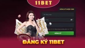 Điều kiện đăng ký tài khoản 11bet