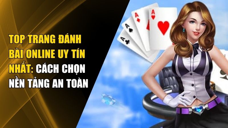 Danh Sách Trang Đánh Bài Online Uy Tín Nhất