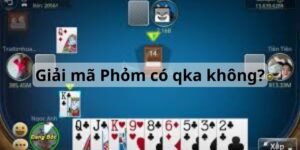 Phỏm Có QKA Không? Những Dây Bài Hợp Lệ Trong Phỏm