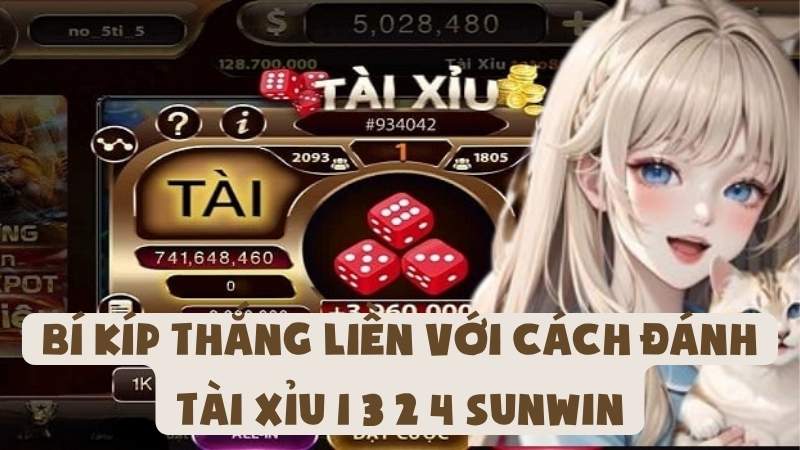 Bí Kíp Thắng Liền Với Cách Đánh Tài Xỉu 1 3 2 4 Sunwin