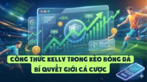 Công Thức Kelly Trong Kèo Bóng Đá | Bí Quyết Giới Cá Cược